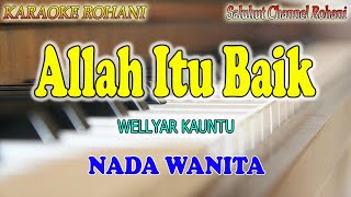 ALLAH ITU BAIK ll KARAOKE ROHANI ll WELLYAR KAUNTU ll NADA WANITA FIS=DO