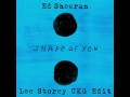 Ed Sheeran - Shape Of You (Lee Storey UKG Edit)