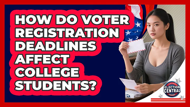 How Do Voter Registration Deadlines Affect College Students? - Election Central Channel