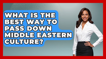 What Is The Best Way To Pass Down Middle Eastern Culture? - Middle East Migraters