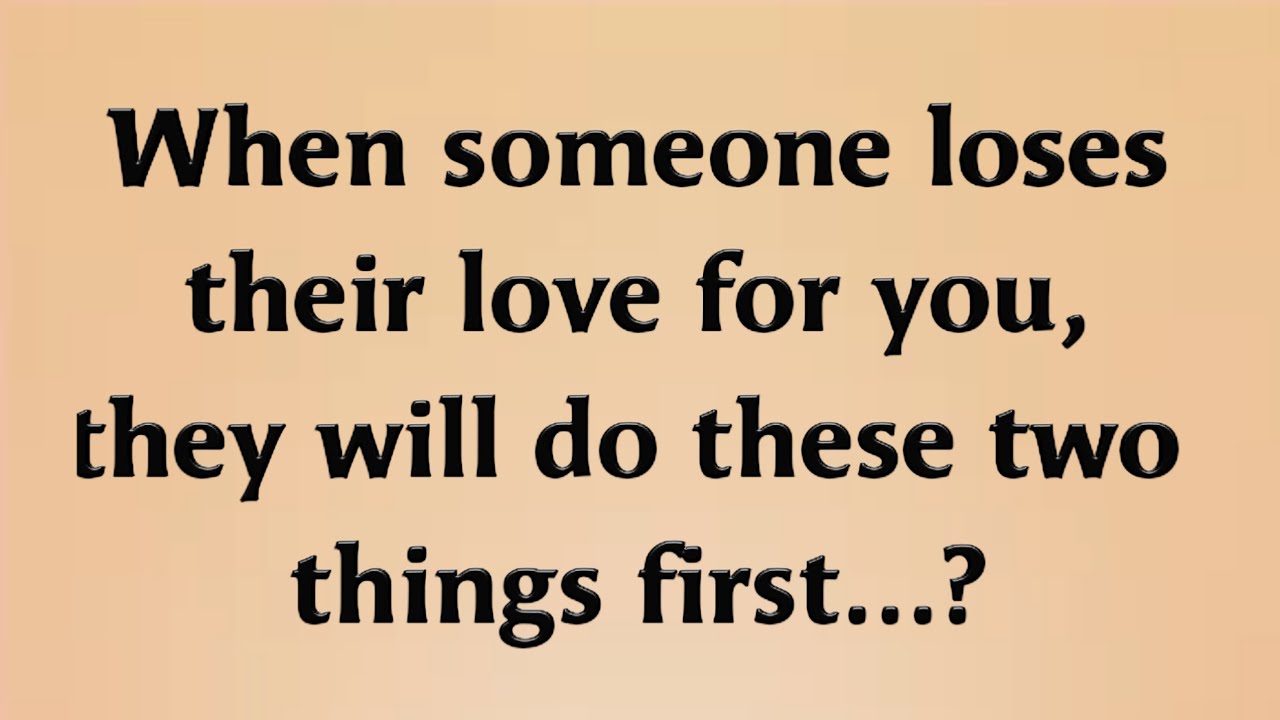 When Someone Loses Their Love For You They Will Do These Two Things When Someone Loses Their Love For You They Will Do These Two Things