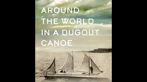 Around the World in a Dugout Canoe: Captain John V...