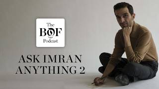 Ask Imran Anything: Boring Fashion, Luxurys Meaning & Building Outside the System | The BoF Podcast @businessoffashion