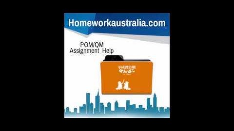 POM/QM Australia Assignment Help- HomeworkAustralia.com