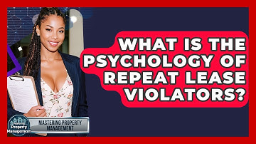 What Is The Psychology Of Repeat Lease Violators? - Mastering Property Management