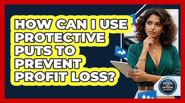 How Can I Use Protective Puts To Prevent Profit Loss? - Stock and Options Playbook