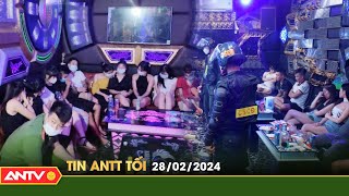 Tin tức an ninh trật tự nóng, thời sự Việt Nam mới nhất 24h tối 28/2 | ANTV