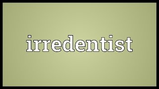 Irredentist Meaning