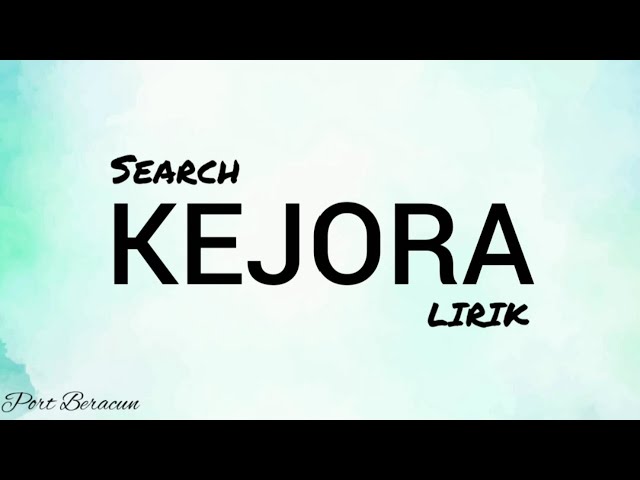 🎵 SEARCH - KEJORA LIRIK HQ class=