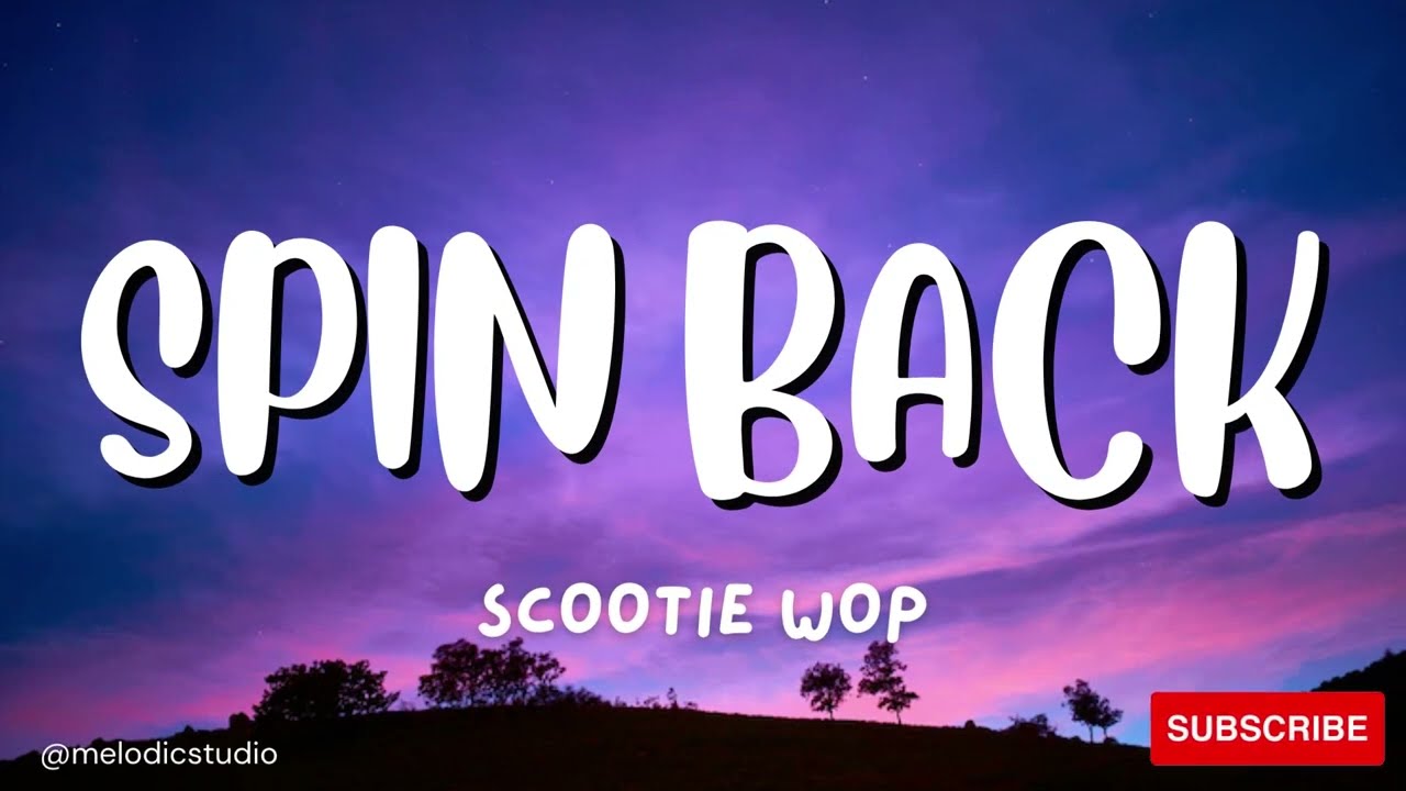 Scootie Wop – SPIN BACK! Lyrics