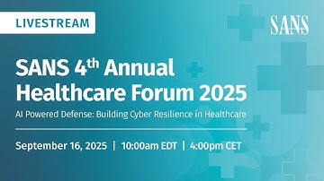 SANS 2025 Healthcare Forum: Tackling Challenges, Building Cyber Resilience
