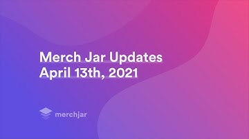 Merch Jar Updates | April 13th, 2021