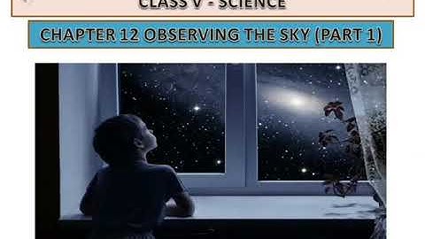SCIENCE CLASS V CHAPTER 12 OBSERVING THE SKY