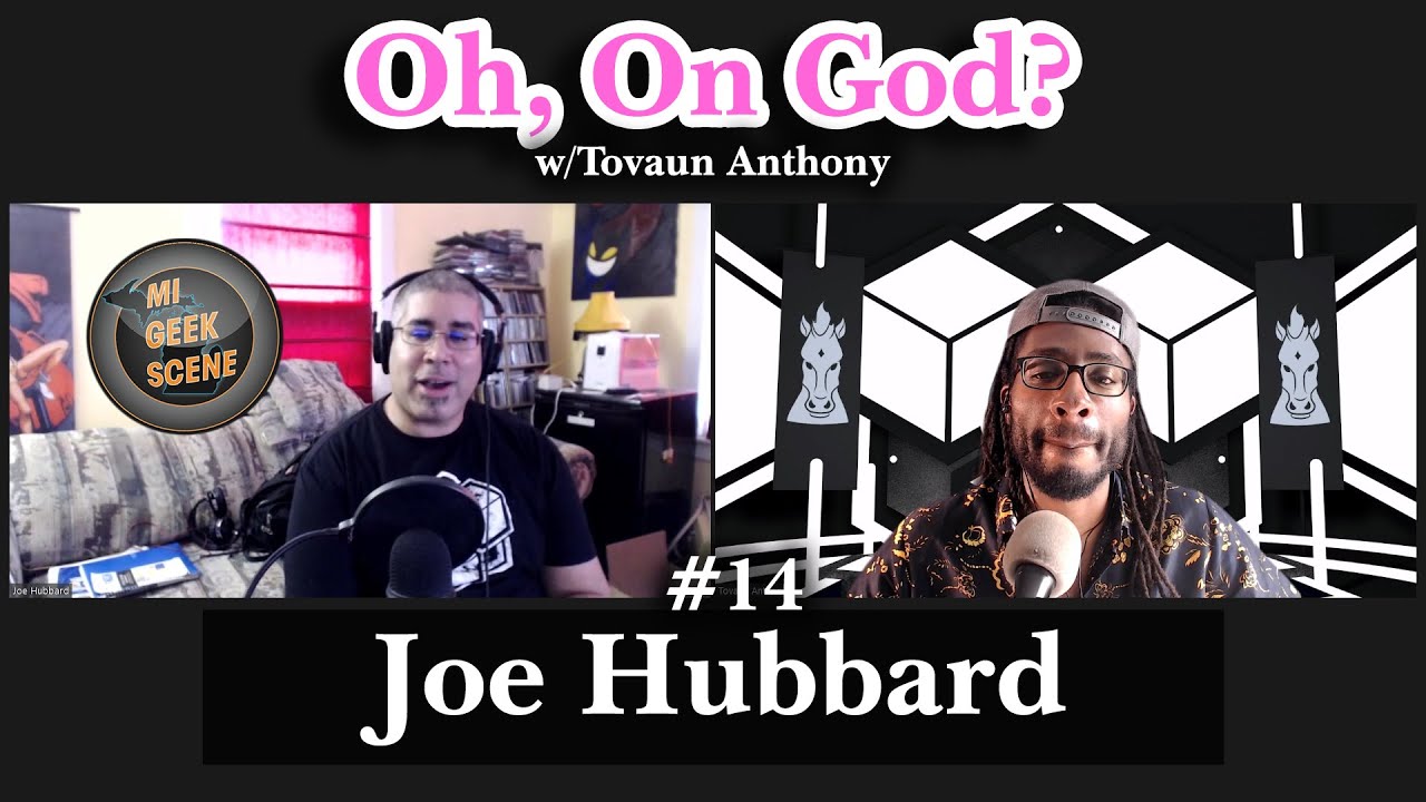 Oh, On God? Podcast w/Tovaun Anthony Ep 14: Joe Hubbard (MiGeekScene)