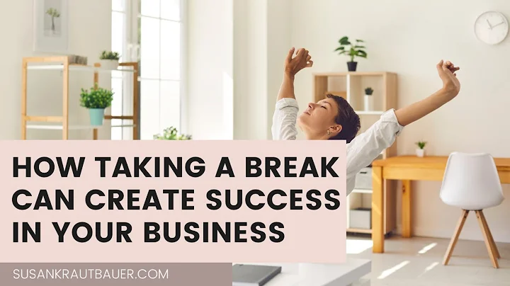 How Taking a Break Can Create Success in Your Busi...