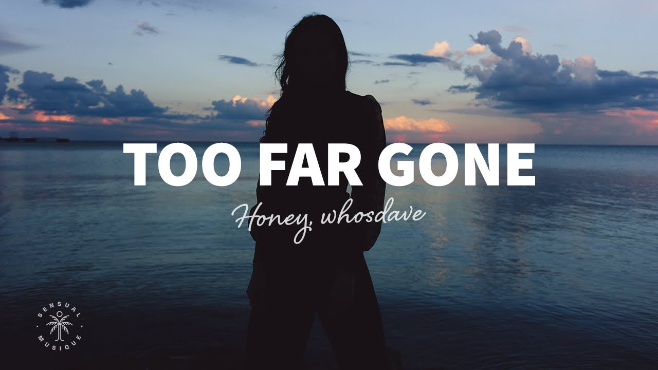 Honey, whosdave - Too Far Gone (Lyrics) - YouTube