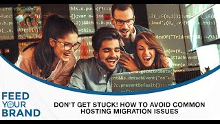 Don't Get Stuck! How To Avoid Common Hosting Migration Issues