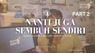 NANTI JUGA SEMBUH SENDIRI SATU KOMA Eps 2