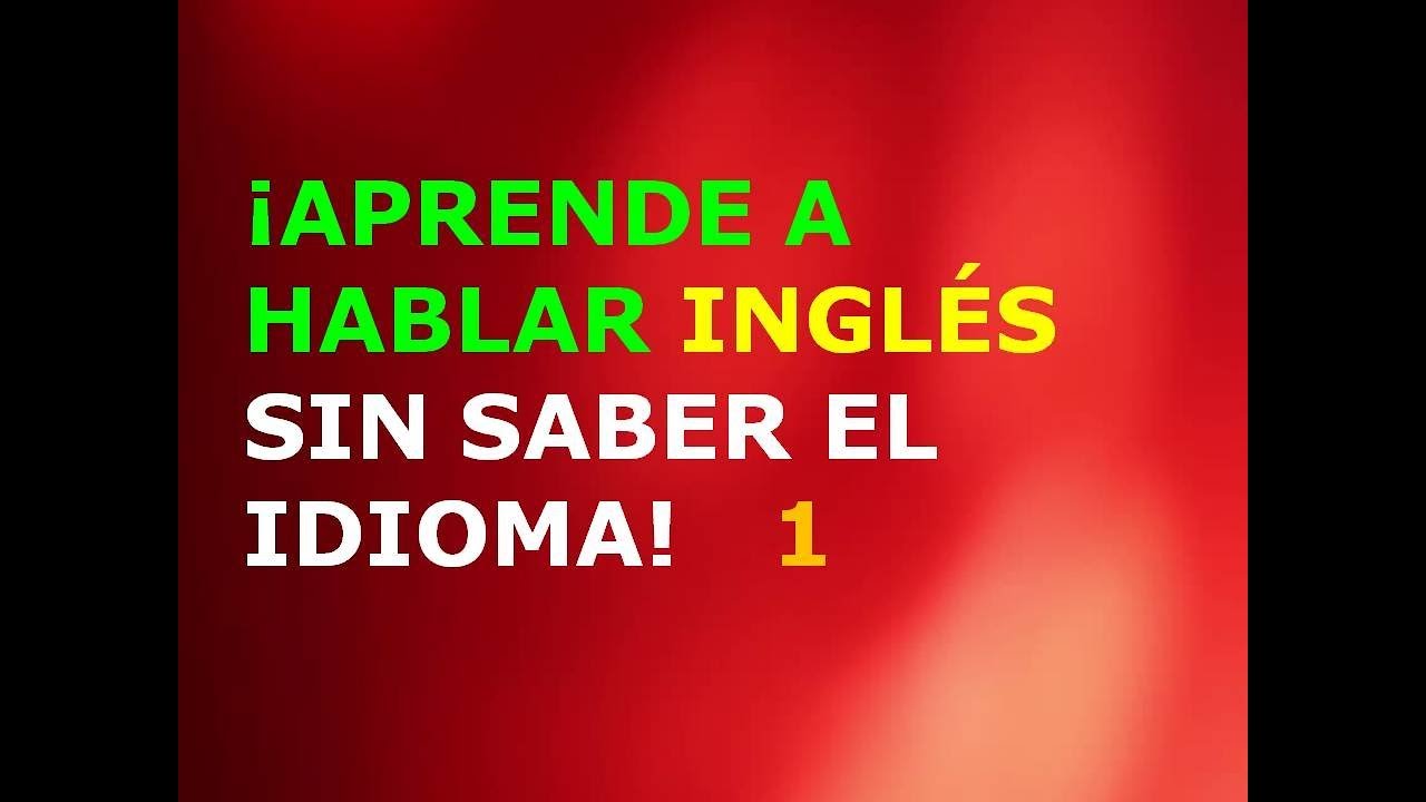 Destello palanca Intenso Aprende a Hablar Inglés sin Saber el Idioma 1 - YouTube