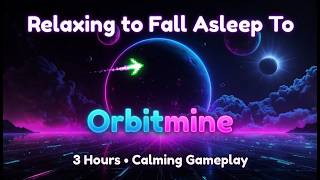 Relaxing Incremental Gameplay to Fall Asleep To | Orbitmine - Remastered 3 Hours