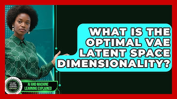 What Is The Optimal VAE Latent Space Dimensionality? - AI and Machine Learning Explained