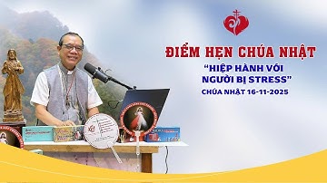 Điểm Hẹn Chúa Nhật | HIỆP HÀNH VỚI NGƯỜI BỊ STRESS | 16/11/2025