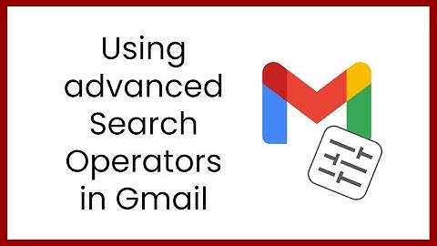 Using advanced Search Operators in Gmail