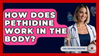 How Does Pethidine Work In The Body? - First Response Medicine