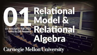 01  Relational Model & Relational Algebra (CMU Intro to Database Systems / Fall 2022)