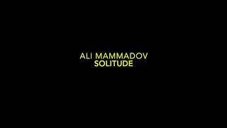 Ali Mammadov  Solitude