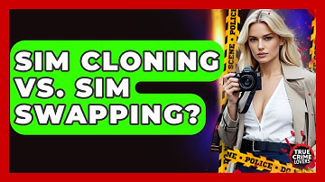 SIM Cloning Vs. SIM Swapping? - True Crime Lovers