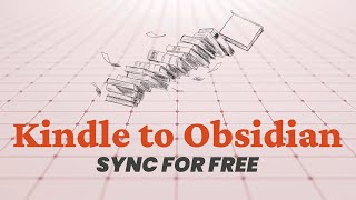 How to Automatically Sync Kindle Highlights and Notes to Obsidian for Free and Open Source (2025)