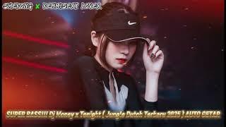 SUPER BASS!!! Dj Money x Tonight ( Jungle Dutch Terbaru 2025 ) AUTO GETAR | SANXANE