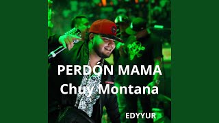 Perdon Mama (feat. Chuy montana.)