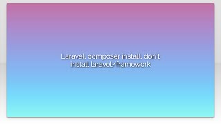 Laravel, composer install, don't install laravel/framework