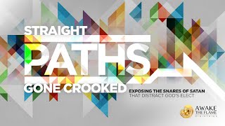 STRAIGHT PATHS GONE CROOKED - Exposing The Snares of Satan