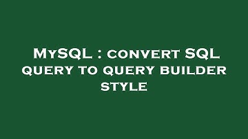 MySQL : convert SQL query to query builder style