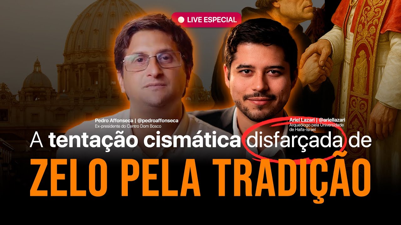 Zelo pela tradição ou tentação pelo cisma? | Ariel Lazari e Pedro Affonseca