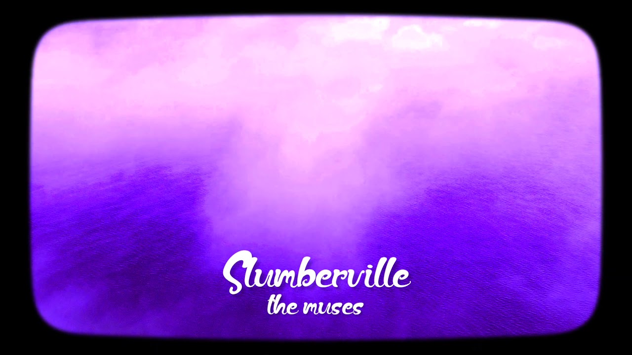 Watch Slumberville - The Muses on YouTube Watch Slumberville - The Muses on YouTube