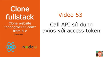 [#53] Call API sử dụng axios với access token (JWT)