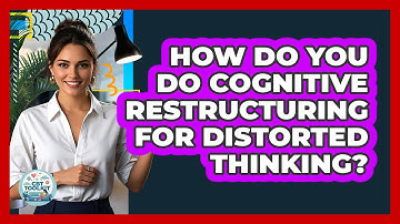 How Do You Do Cognitive Restructuring For Distorted Thinking? - CBT Toolkit
