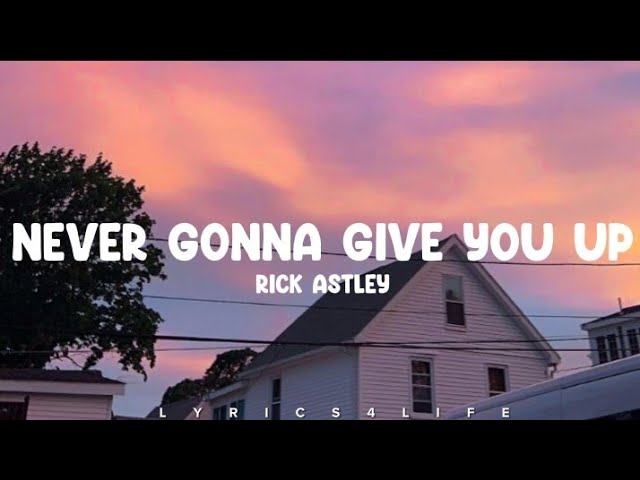 Rick Astley - Never Gonna Give You Up (Lyrics) class=