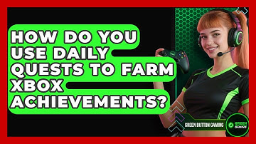 How Do You Use Daily Quests To Farm Xbox Achievements? - Green Button Gaming