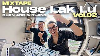 LIVE SET | HOUSE LAK LƯ (VOL. 02) | QUAN ADN & GUANG | MIXSET HOUSELAK VIETMIX 2026