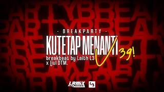BREAKPARTY V39! KUTETAP MENANTI BREAKBEAT FEATURING @ijul-style!