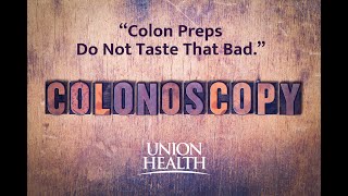 Colon preps do not taste that bad. - Colonoscopy Screening