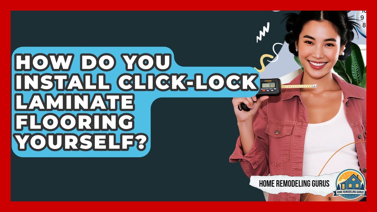 How Do You Install Click-lock Laminate Flooring Yourself? - Home Remodeling Gurus