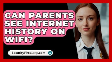 Can Parents See Internet History On Wifi? - SecurityFirstCorp.com