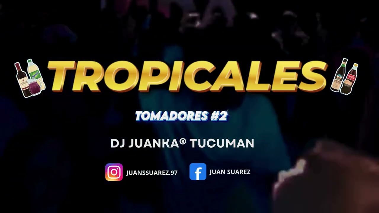 TROPICALES TOMADORES - Vol 2  (Dj Juanka® Tucumán) 🍷🍺