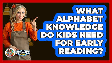 What Alphabet Knowledge Do Kids Need For Early Reading? - Childhood Education Zone